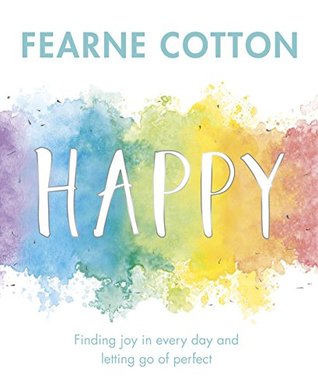 Happy: Finding Joy in Every Day and Letting Go of Perfect