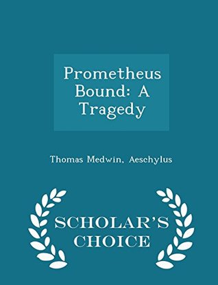 Prometheus Bound: A Tragedy - Scholar's Choice Edition