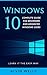 Windows 10: Complete Guide for Beginners and Advanced Windows Users - Learn it the easy way