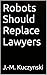 Robots Should Replace Lawyers