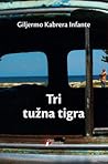 Tri tužna tigra by Guillermo Cabrera Infante
