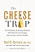 The Cheese Trap: How Breaking a Surprising Addiction Will Help You Lose Weight, Gain Energy, and Get Healthy