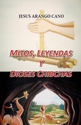 Mitos, Leyendas y Dioses Chibchas: Rasgos Culturales de La Etnia Muisca