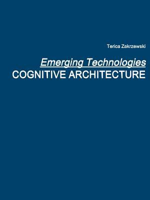 Emerging Technologies: Cognitive Architecture