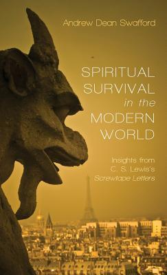 Spiritual Survival in the Modern World: Insights from C. S. Lewis's Screwtape Letters (Hardcover)