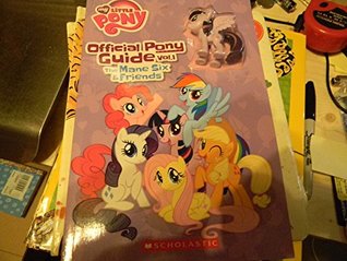 my little pony official pony guide vol. 1 - the mane six & friends [includes My Little Pony 2"x2"x.75" figurine inside cover] (Paperback)