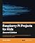 Raspberry Pi Projects for Kids - Second Edition