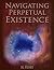 Navigating Perpetual Existence by M. Henry