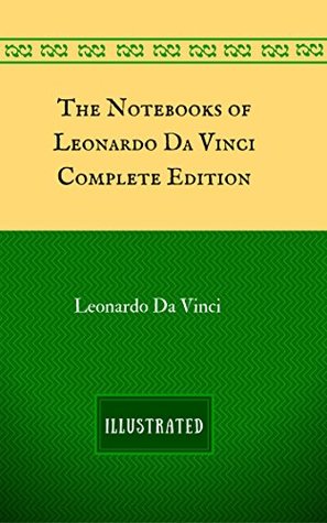 The Notebooks of Leonardo Da Vinci - Complete Edition
