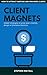 CLIENT MAGNETS by Stephen Mayall