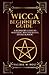 Wicca for Beginners: A Beginner's Guide to Mastering Wiccan Beliefs, Rituals, an