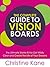 The Complete Guide to Vision Boards: The Ultimate Starter Kit To Get Wildly Clear and Create the Life of Your Dreams