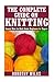 The Complete Guide on How to Knit from Beginner to Expert: Learn How to Knit from Beginner to Expert