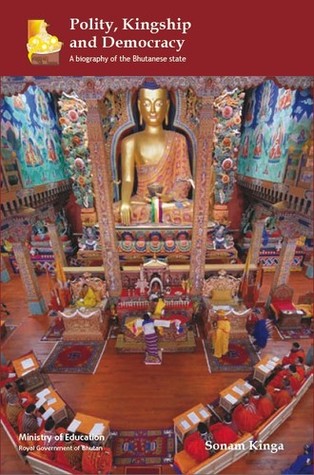 Polity, Kingship and Democracy: A Biography Of The Bhutanese State