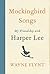 Mockingbird Songs: My Friendship with Harper Lee – An Intimate and Compelling Biography Through 25 Years of Personal Letters