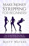 Make Money Stripping: For Beginners! How To Lap Dance Your Way To Loads Of Cash & Dance For Dollars Make Money Stripping: For Beginners! How To Lap Dance Your Way To Loads Of Cash & Dance For Dollars