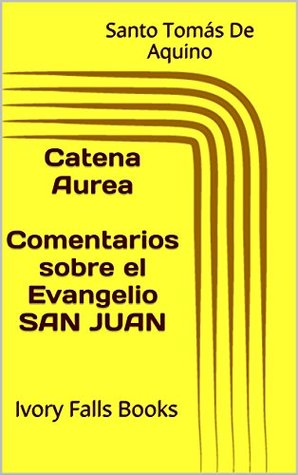 Catena Aurea Comentarios sobre el Evangelio SAN JUAN