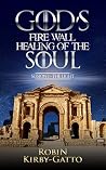 God's Fire Wall Healing of the Soul: Session 1 The Light God's Fire Wall Healing of the Soul: Session 1 The Light