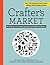Crafter's Market: The DIY Resource for Creating a Successful and Profitable Craft Business