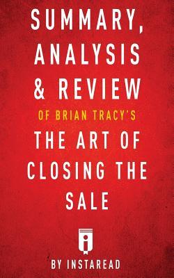 Summary, Analysis & Review of Brian Tracy's the Art of Closing the Sale by Instaread