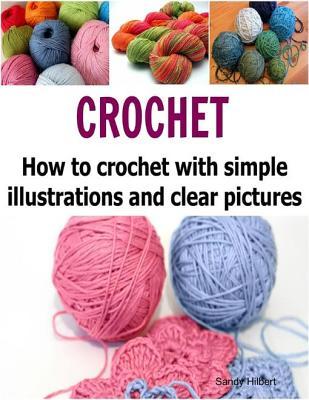 Crochet: How to Crochet with Simple Illustrations and Clear Pictures