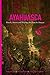 Ayahuasca: Rituals, Potions and Visionary Art from the Amazon