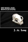 DIY Skull and Bone Cleaning: Learn Tips, Tricks and Techniques That Professionals Use DIY Skull and Bone Cleaning: Learn Tips, Tricks and Techniques That Professionals Use