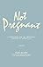 Not Pregnant: A Companion f...