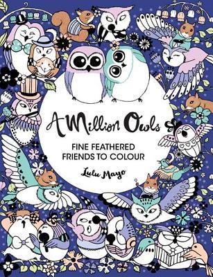 A Million Owls: Fine Feathered Friends to Color (Volume 5) (A Million Creatures to Color)