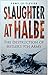 Slaughter at Halbe: The Destruction of Hitler's 9th Army April 1945