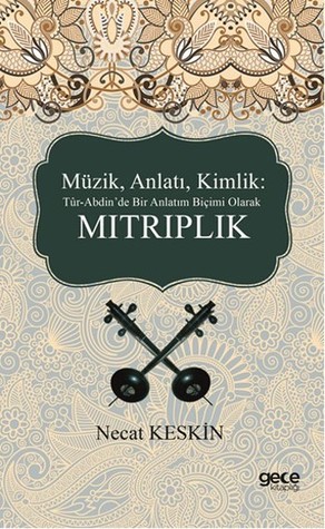 Müzik, Anlatı, Kimlik Tür-Abdin'de Bir Anlatım Biçimi Olarak Mıtrıplık