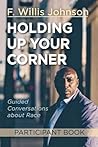 Holding Up Your Corner Participant Book: Guided Conversations about Race