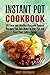 Instant Pot Cookbook: 30 Easy and Healthy Pressure Cooker Recipes You Can Make in One Pot and Feed Your Entire Family (Pressure Cooking Book 1)