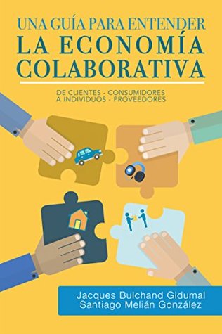 Una guía para entender la economía colaborativa: de clientes-consumidores a individuos-proveedores (Spanish Edition)