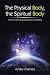 The Physical Body, the Spiritual Body