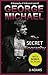 George Michael: A Secret Biography - A Rare Biography Of A Musical Legend (George Michael Secret Biography Book)