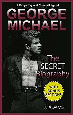 George Michael: A Secret Biography - A Rare Biography Of A Musical Legend (George Michael Secret Biography Book)