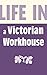 Life in a Victorian Workhou...