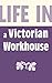 Life in a Victorian Workhouse (Sutton Life Series)