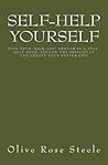 Self-help Yourself: Find Your "Kick-ass" Mentor in a Self-help Book; Follow the Principles and Create Your Better Life