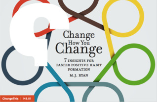 Change How You Change. 7 Insights for Faster Positive Habit Formation