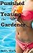 Punished for Teasing the Gardener: Steamy Taboo First Time Short (Teases Getting Punished Book 1)