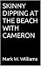 SKINNY DIPPING AT THE BEACH WITH CAMERON by Mark W. Williams