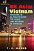 SE Asia: Vietnam: The Expat's Ultimate Guide to Living and Retiring in Vietnam (SE Asia: Expat's Ultimate Guides to Living and Retiring Book 1)