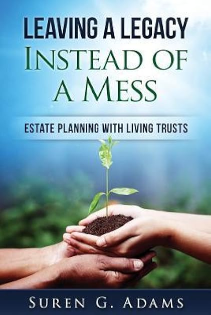 Leaving a Legacy Instead of A Mess: Estate Planning With Living Trusts