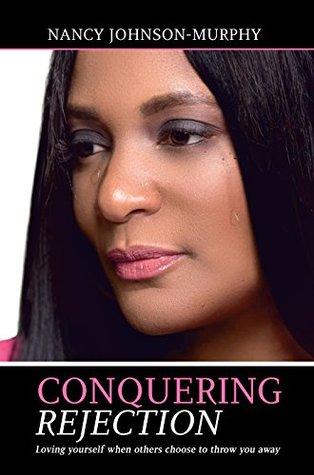 Conquering Rejection: Loving yourself when others choose to walk away (Kindle Edition)