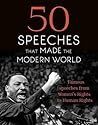 50 Speeches That Made The Modern World: Famous speeches from Women?s Rights to Human Rights