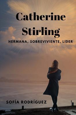 Catherine Stirling: Hermana, Sobreviviente, Lider (Ciencia Ficción, Fantasía y Terror) (Spanish Edition)