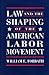 Law and the Shaping of the American Labor Movement by William E. Forbath