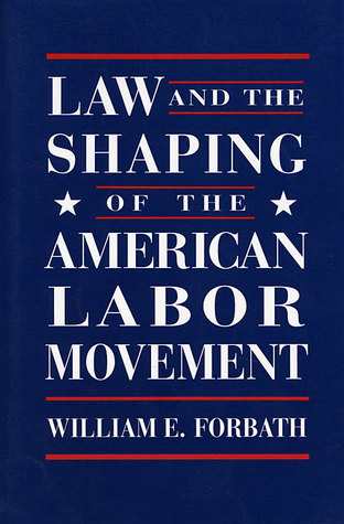Law and the Shaping of the American Labor Movement (Hardcover)